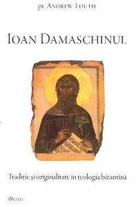 Ioan Damaschinul. Traditie si originalitate in teologia bizantina